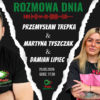 Rozmowa Dnia – Martyna Tyszczak oraz Damian Lipiec