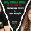 Rozmowa Dnia – Kinga Maciążek